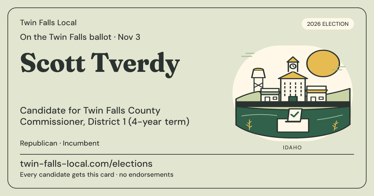 Scott Tverdy, Twin Falls County Commissioner, District 1 (4-year term), November 3, 2026 — Twin Falls Local candidate card