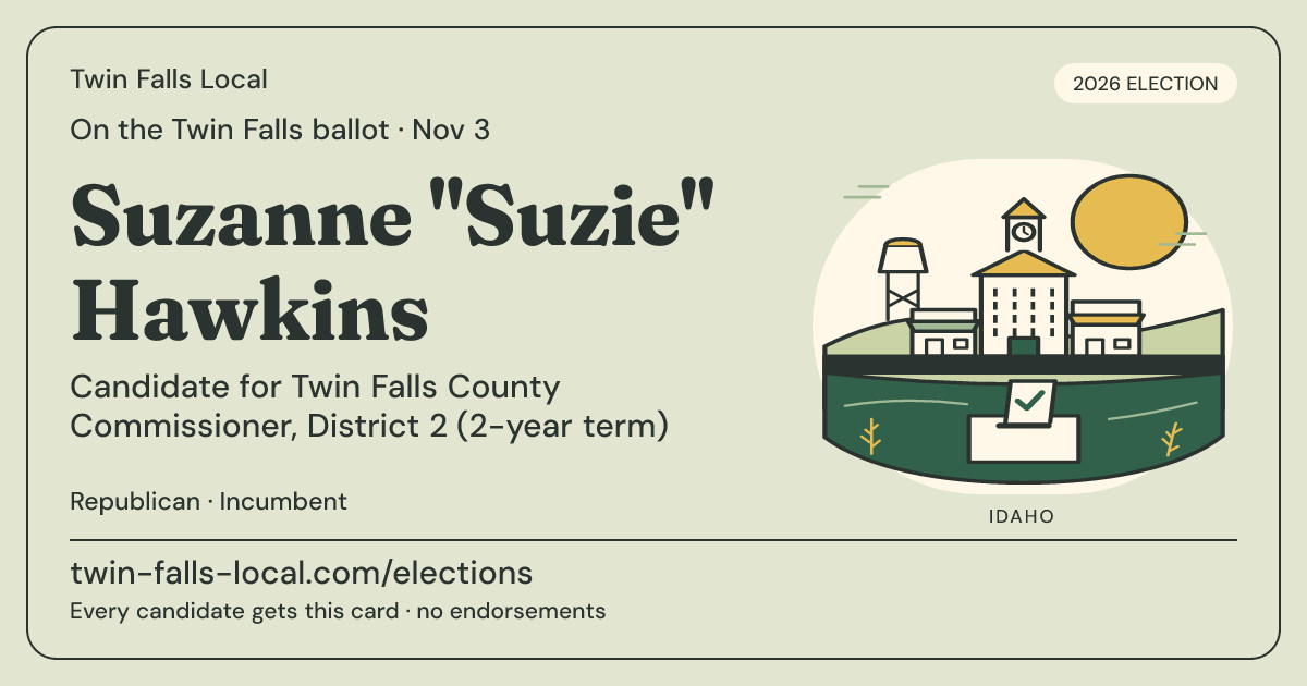 Suzanne "Suzie" Hawkins, Twin Falls County Commissioner, District 2 (2-year term), November 3, 2026 — Twin Falls Local candidate card
